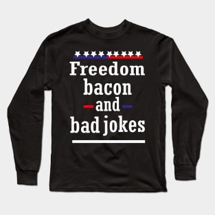 Freedom bacon and bad jokes funny America Long Sleeve T-Shirt